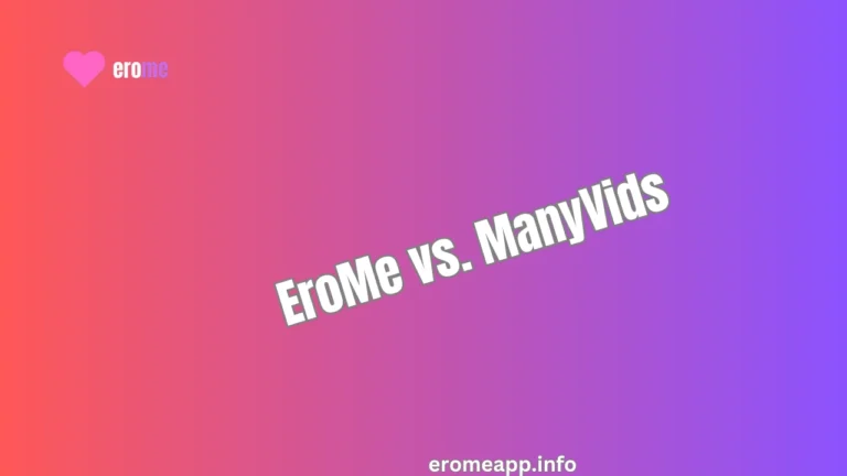 EroMe vs. ManyVids: A Comprehensive Comparison for Creators and Fans