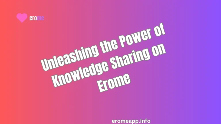 Unleashing the Power of Knowledge Sharing on Erome ?